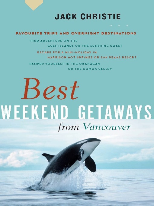 Title details for Best Weekend Getaways from Vancouver by Jack Christie - Available